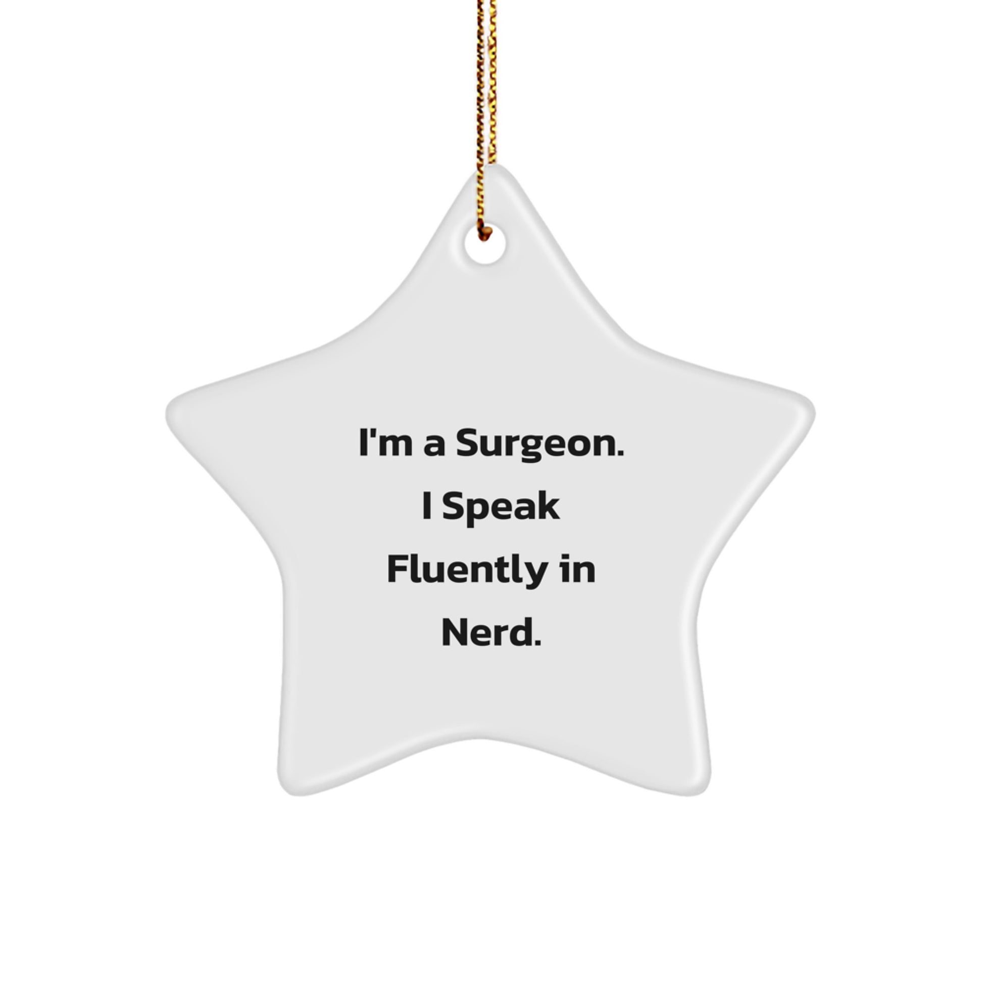 Funny Surgeon Gifts from Friends - I'm A Surgeon. I Speak Fluently In genius. Star Ornament for Surgeon Men on Christmas - Image 1
