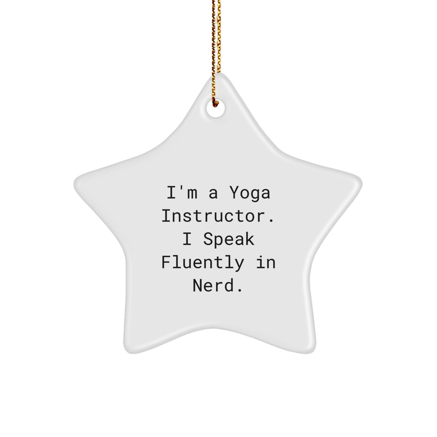 Funny Yoga Instructor Star Ornament Gifts from Friends for Yoga Instructors - I'm A Yoga Instructor. I Speak Fluently In genius. - Unique Christmas Ornament for Yoga Enthusiasts - Image 1