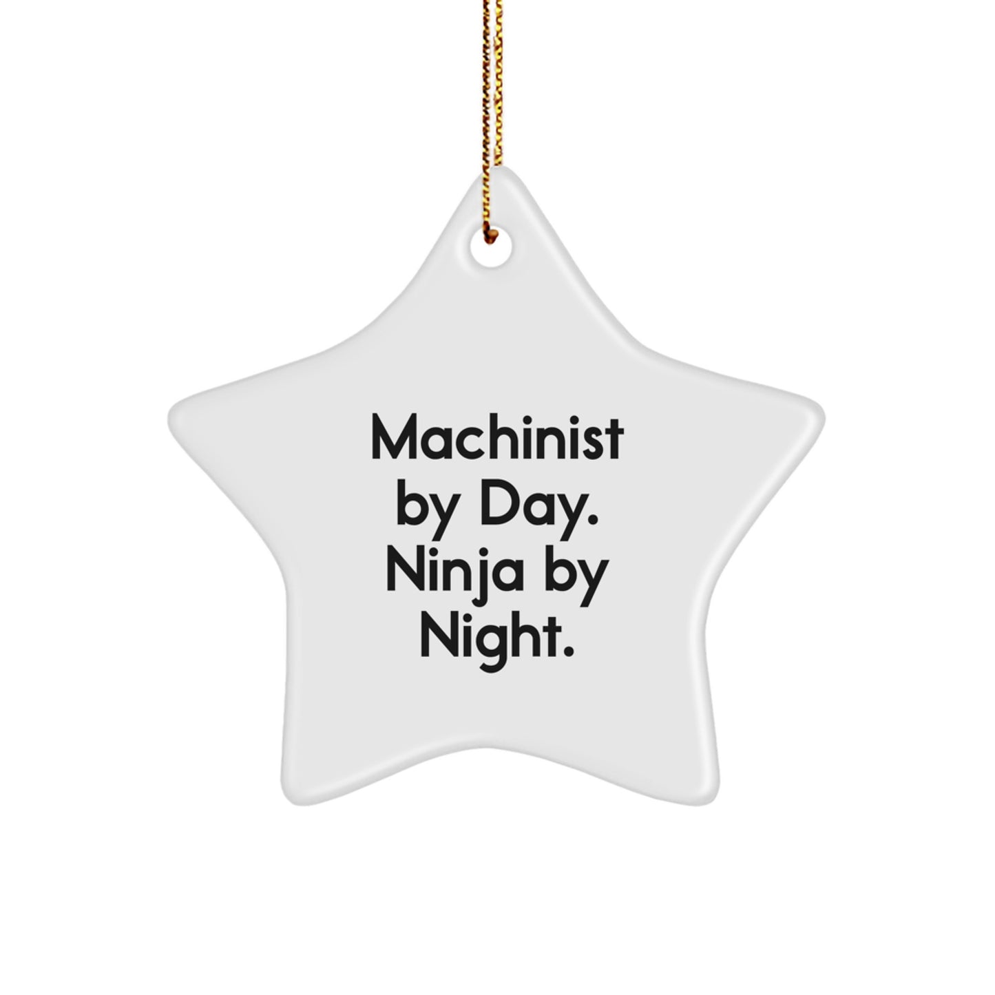 Funny Machinist Gifts from Men for the Christmas Season, Star Ornament with Machinist By Day. Ninja By Night. Quote, Perfect for Coworkers or Family, Unique Star Decoration - Image 1