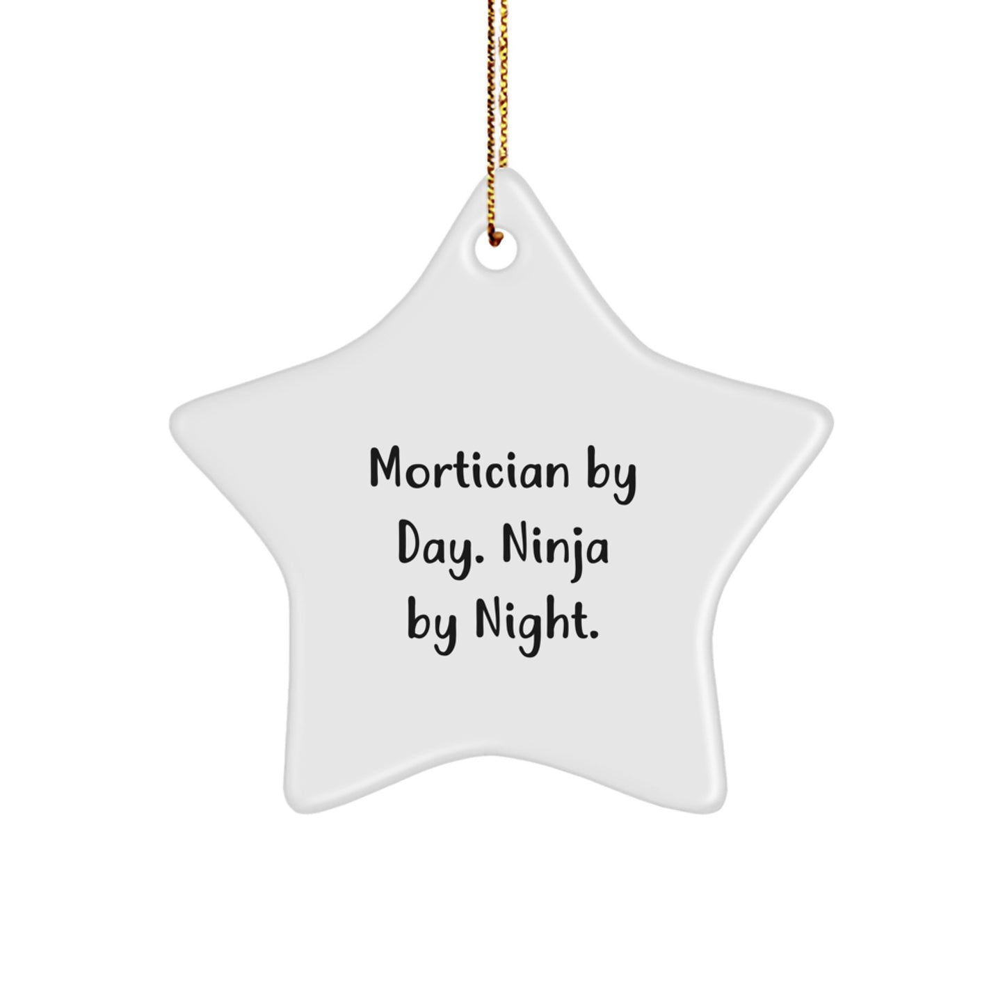 Mortician Star Ornament Funny Gift for Friends and Family by Mortician By Day. Ninja By Night. - Image 1