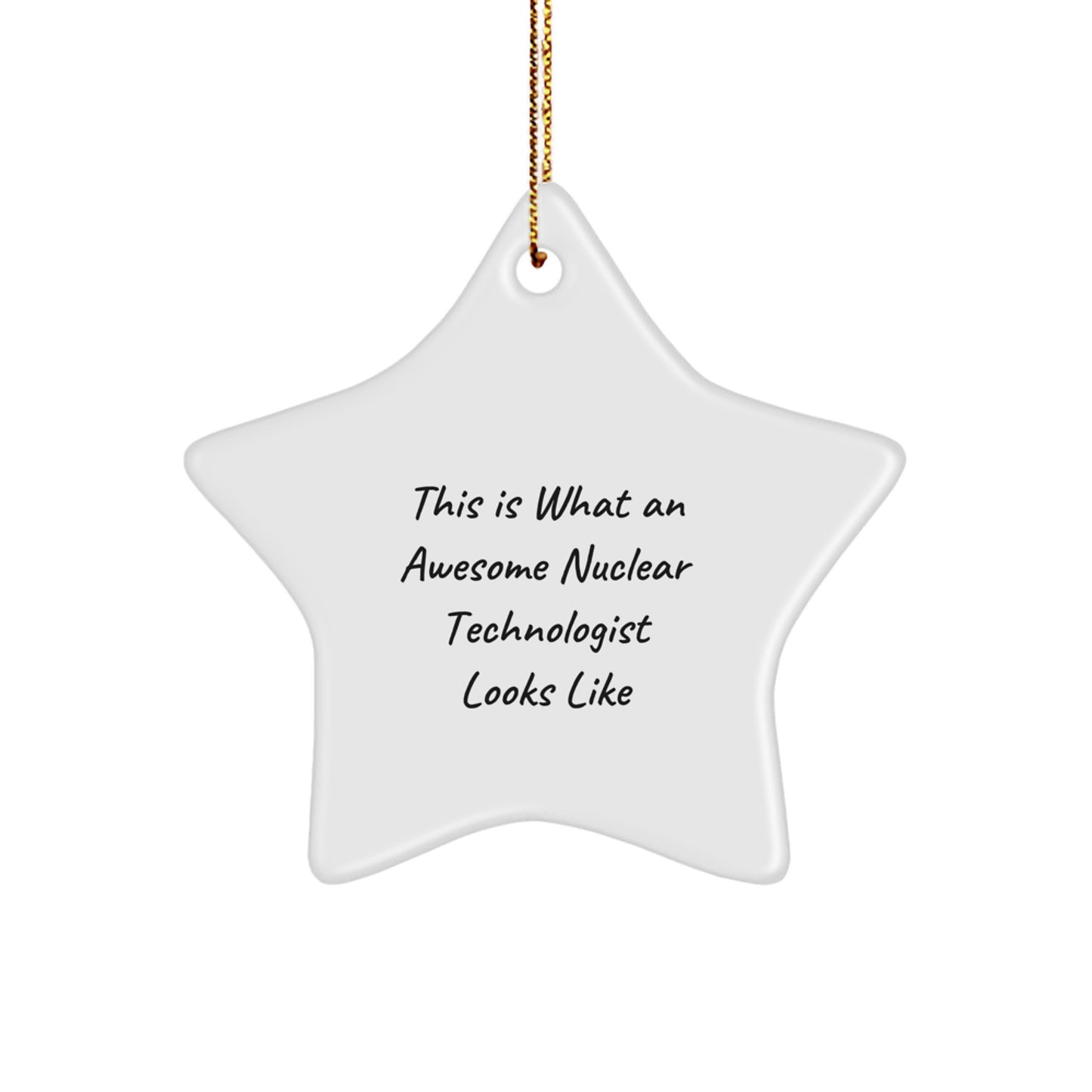 Funny Nuclear Technologist Gifts from Men, Star Ornaments for Christmas Unique Gifts for Nuclear Technologists, Inspirational Quotes - Image 1