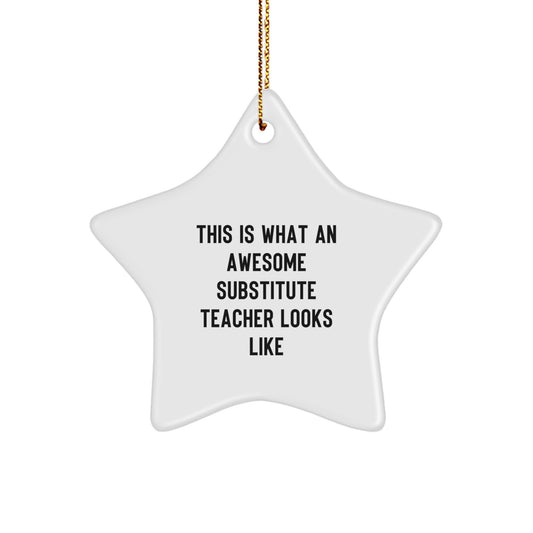 Gifts from Friends and Family for Awesome Substitute Teachers, Funny Star Ornament, Christmas Unique Gifts, This Is What An Awesome Substitute Teacher Looks Like - Image 1