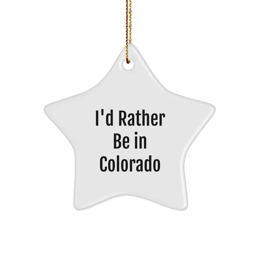 Colorado Star Ornament Gifts from Friends and Family - Funny I'd Rather Be In Colorado Christmas Decor - Image 1