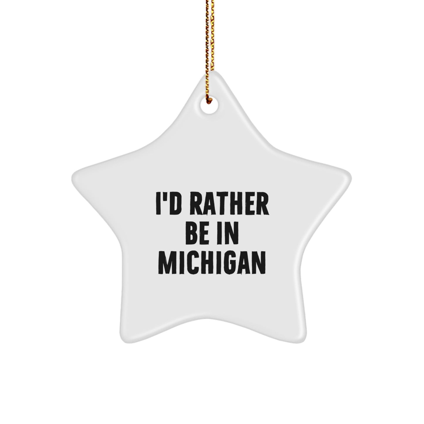 Funny Michigan Star Ornament Gifts from Friends for Michigan Enthusiasts, 'I'd Rather Be In Michigan' Star Shaped Christmas Unique Gifts - Image 1