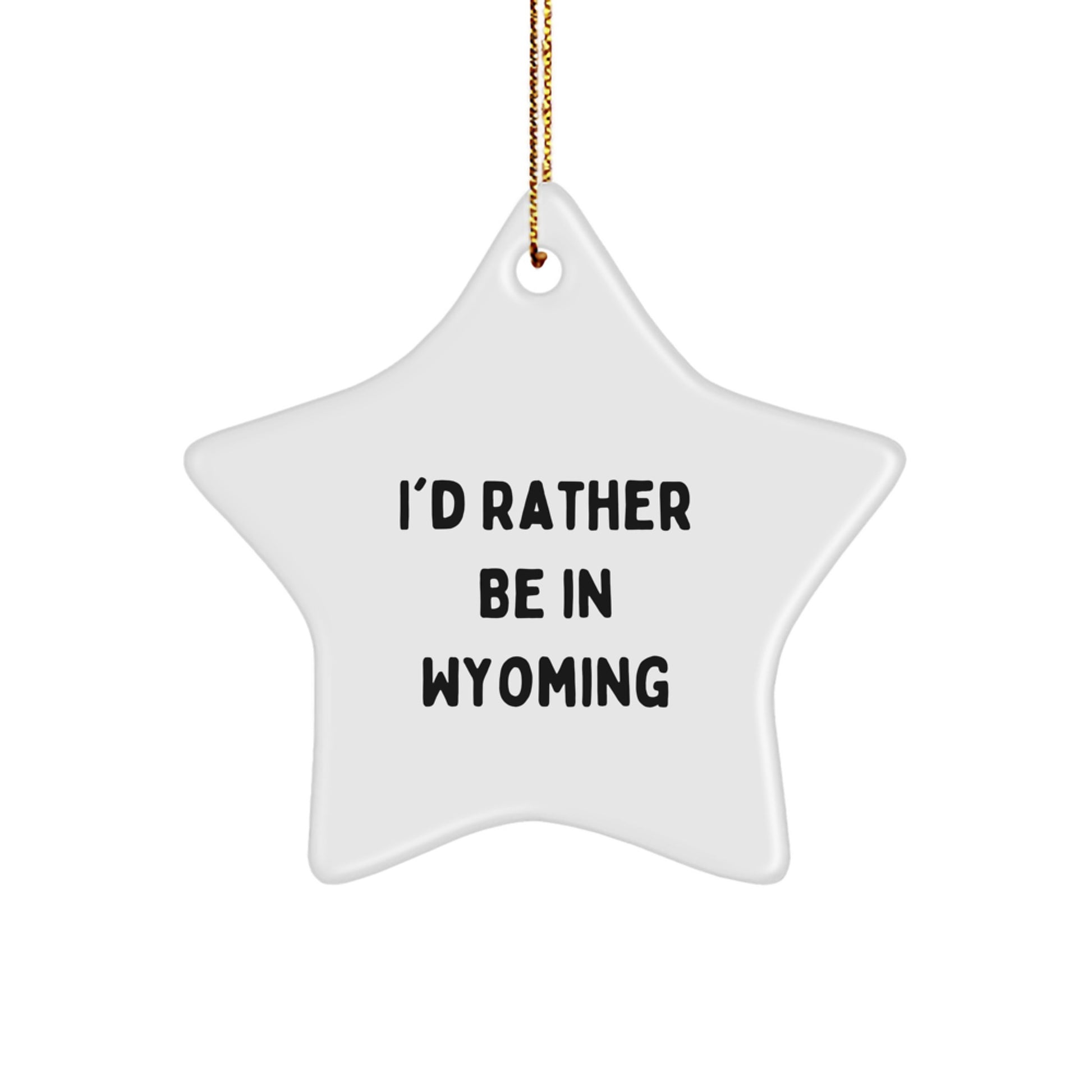 Wyoming Star Ornament Gift I'd Rather Be in Wyoming for Friends Novelty - Image 1