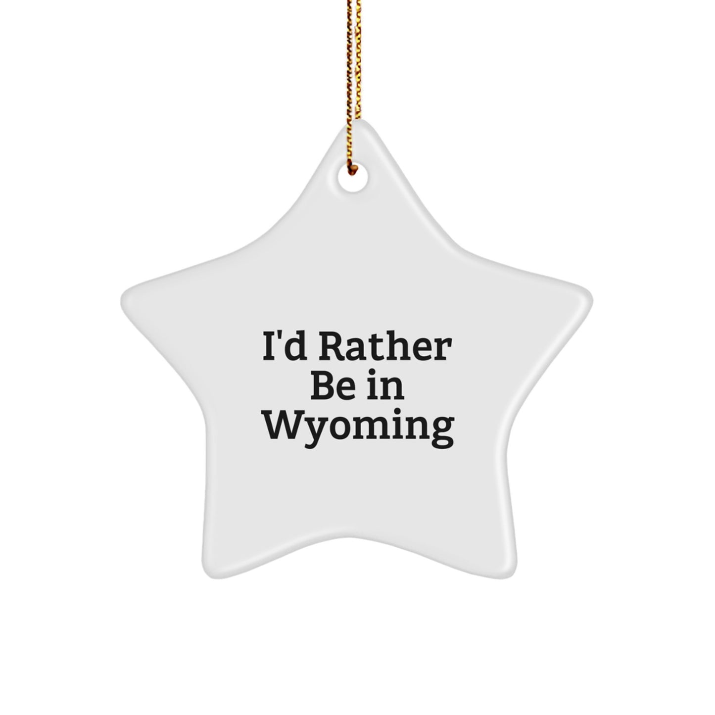 Funny Wyoming Star Ornament Gifts from Friends and Family for Christmas Unique Decorations I'd Rather Be In Wyoming - Image 1