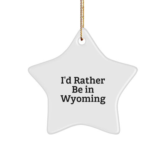 Funny Wyoming Star Ornament Gifts from Friends and Family for Christmas Unique Decorations I'd Rather Be In Wyoming - Image 1