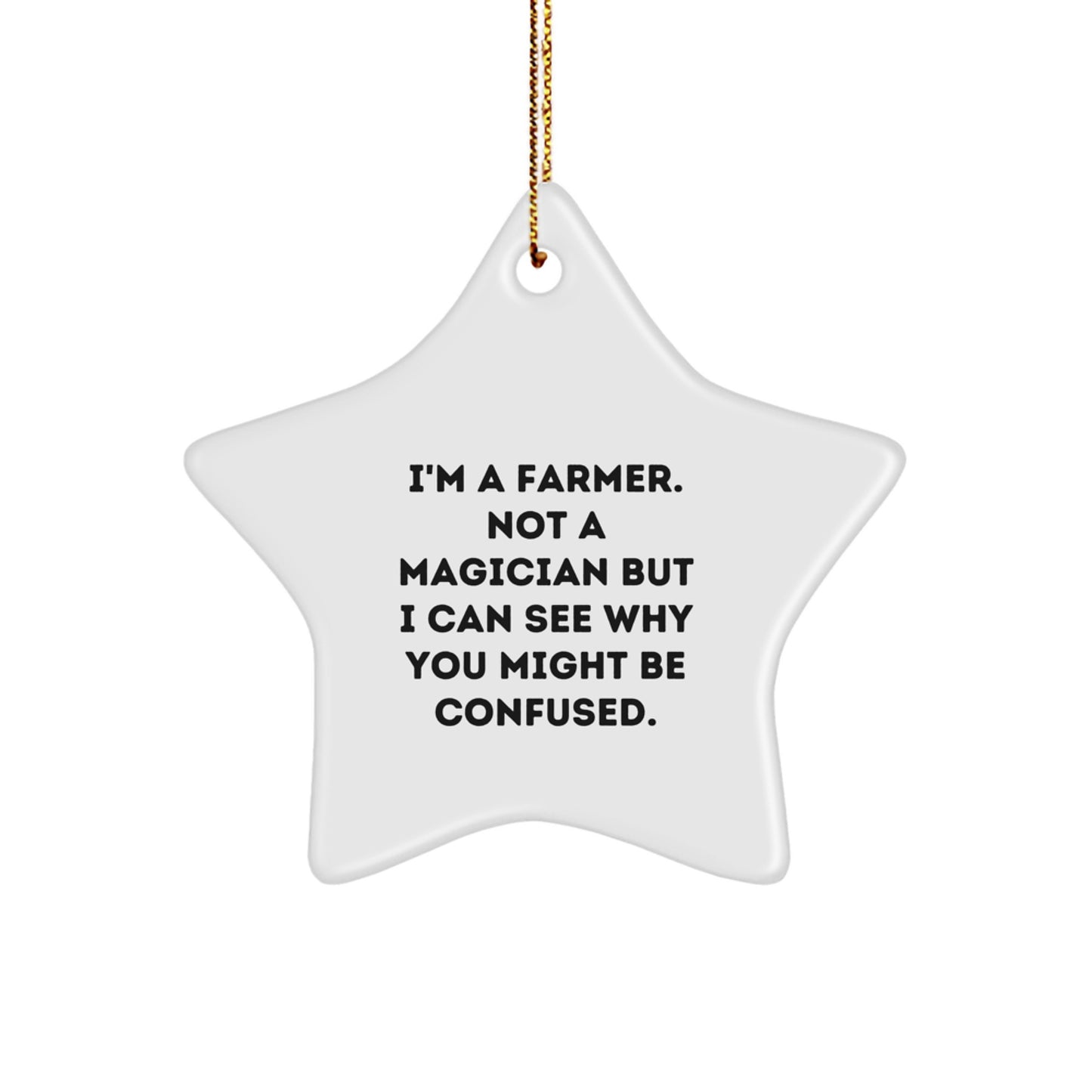 Funny Farmer Christmas Star Ornament Gifts from Friends and Family - 'I'm a Farmer. Not a Magician...' - Image 1