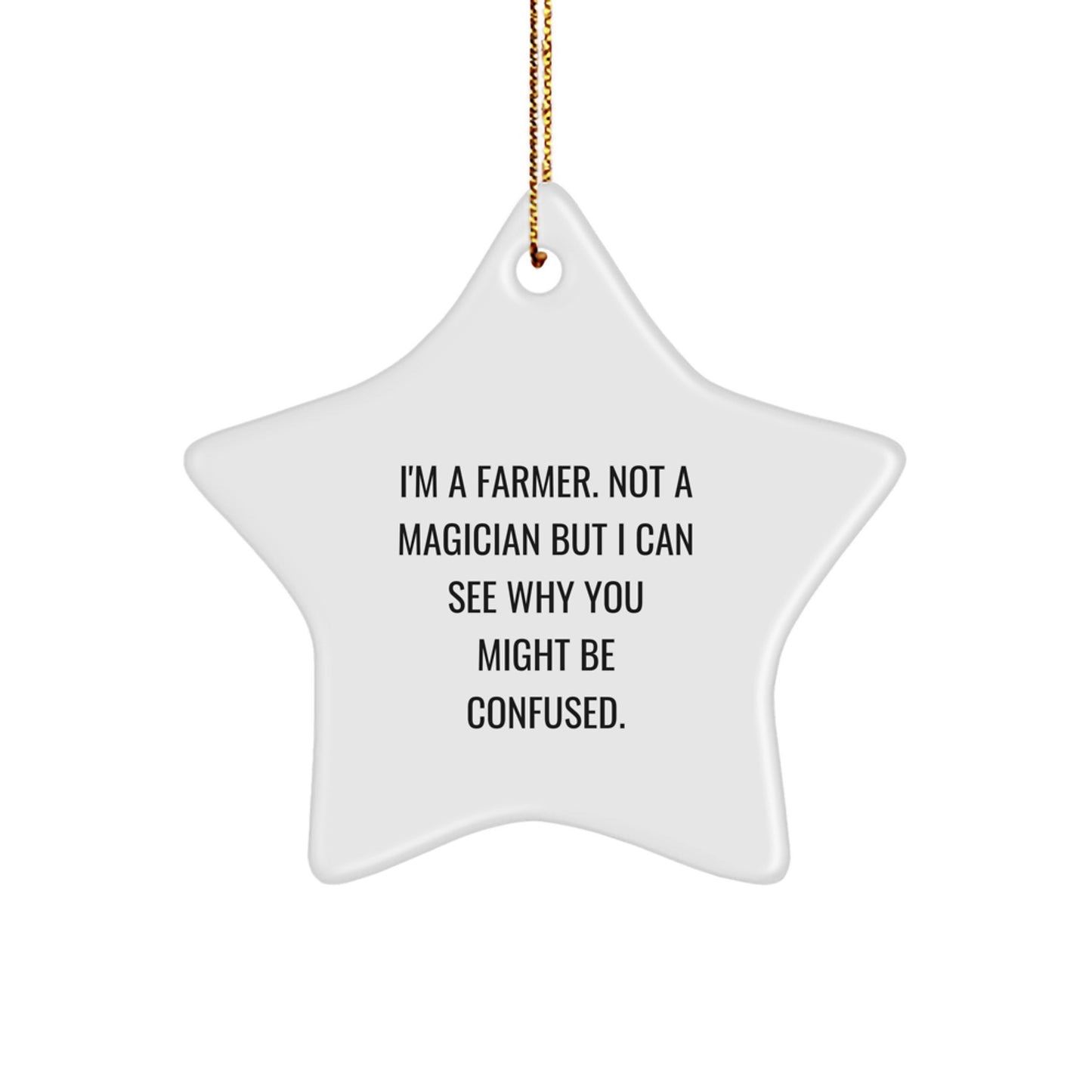 Funny Farmer Gifts from Friends for Men, Women, and Family - Star Ornament with I'm A Farmer. Not A Magician But I Can See Why You Might Be Confused. Quote - Christmas Unique Decorations - Image 1