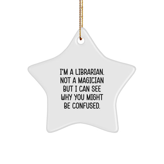 Gifts from Friends for the Librarian in Your Life - A Funny Christmas Star Ornament, 'I'm A Librarian. Not A Magician' - Image 1