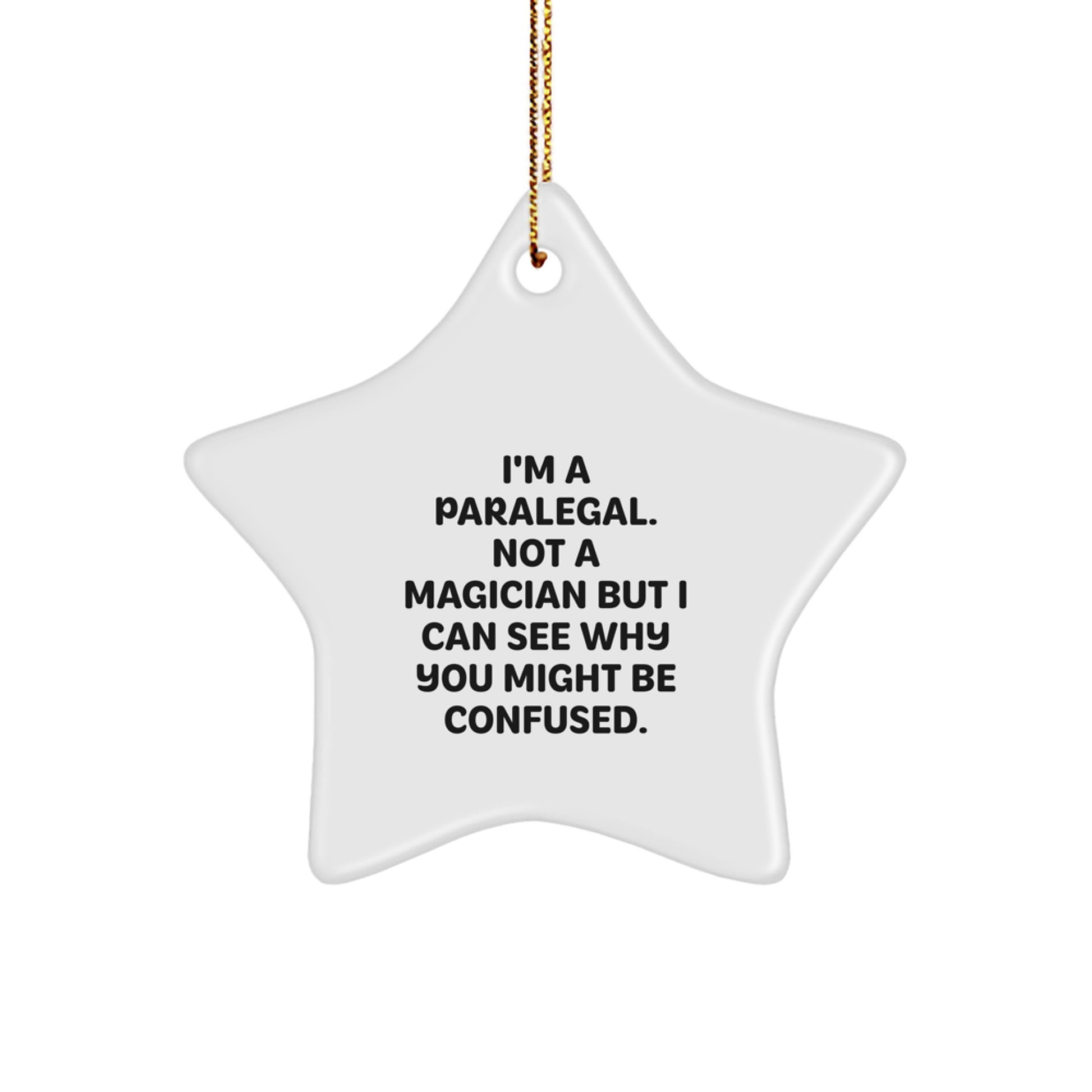 Funny Paralegal Gifts from Friends for Paralegal - Star Ornament, I'm A Paralegal. Not A Magician But I Can See Why You Might Be Confused. Christmas Unique Gifts - Image 1
