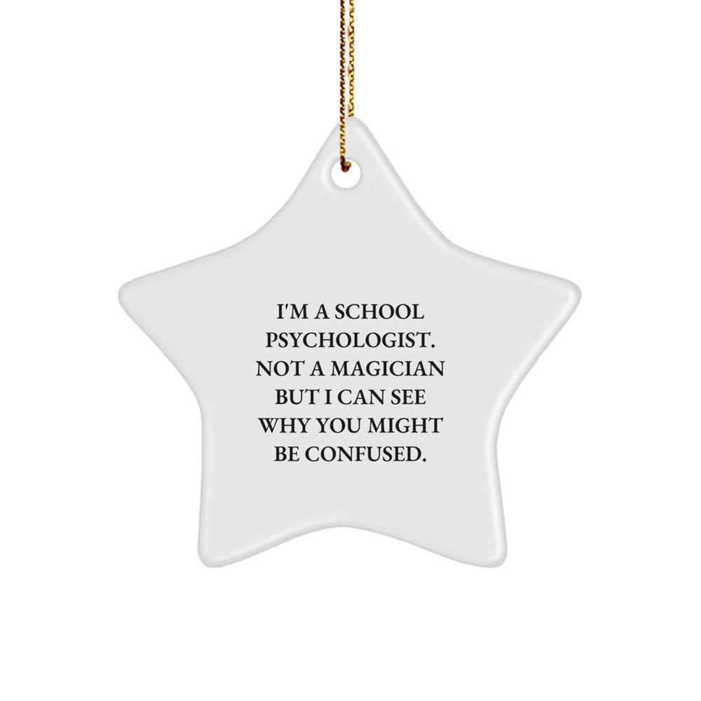 Gifts from Friends for School Psychologists - Funny Star Ornament, 'I'm A School Psychologist. Not A Magician But I Can See Why You Might Be Confused.' Quote, Christmas Decor - Image 1