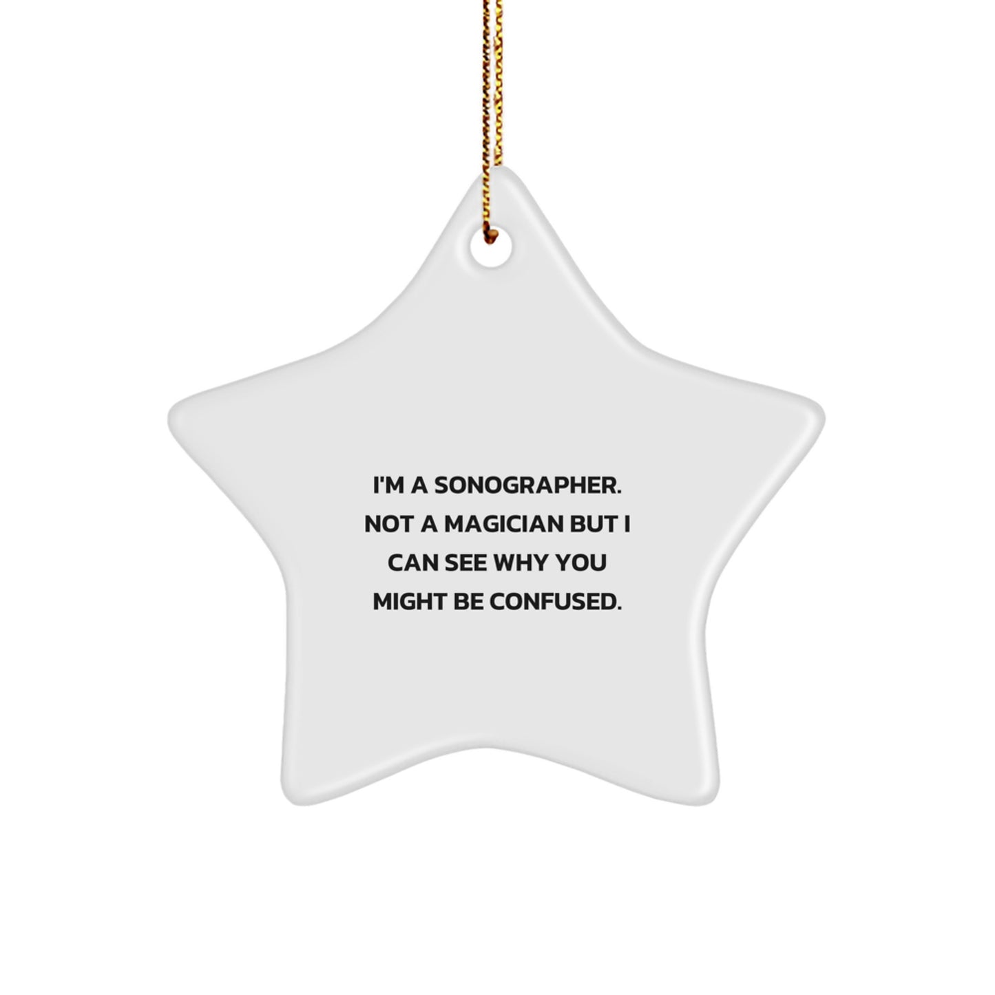 Funny Sonographer Gifts from Women to Coworkers - I'm A Sonographer. Not A Magician But I Can See Why You Might Be Confused. - Star Ornament for Christmas - Image 1