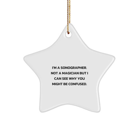 Funny Sonographer Gifts from Women to Coworkers - I'm A Sonographer. Not A Magician But I Can See Why You Might Be Confused. - Star Ornament for Christmas - Image 1
