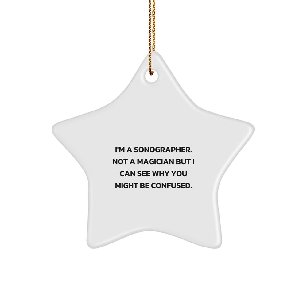 Funny Sonographer Gifts from Women to Coworkers - I'm A Sonographer. Not A Magician But I Can See Why You Might Be Confused. - Star Ornament for Christmas - Image 1