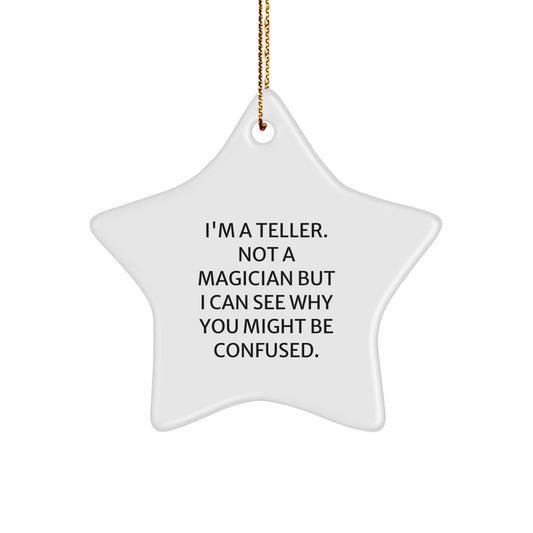 Funny Teller Gifts, Star Ornament, I'm A Teller. Not A Magician But I Can See Why You Might Be Confused. Christmas Unique Gifts from Friends to Teller - Image 1