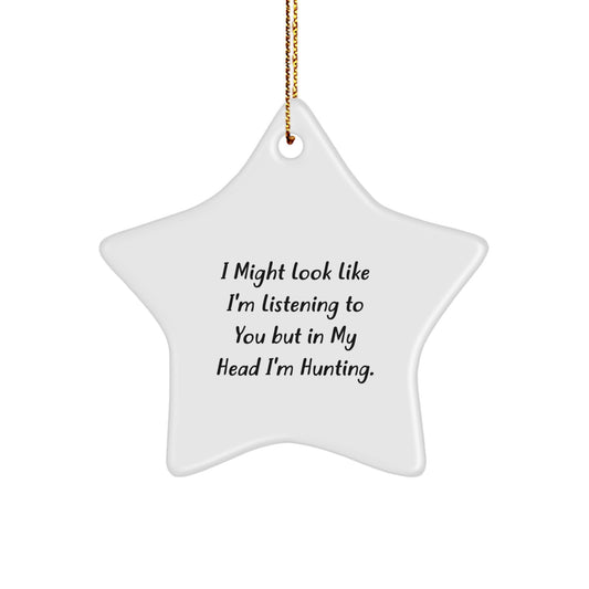 Funny Hunting Star Ornament, Gifts from Friends for Hunting Lovers on Christmas, 'I Might Look Like I'm Listening... - Image 1