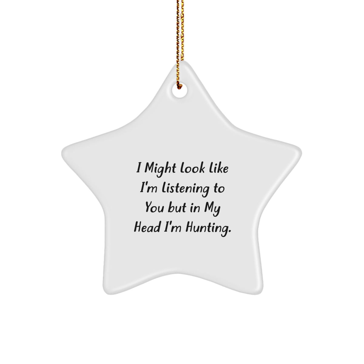Funny Hunting Star Ornament, Gifts from Friends for Hunting Lovers on Christmas, 'I Might Look Like I'm Listening... - Image 1