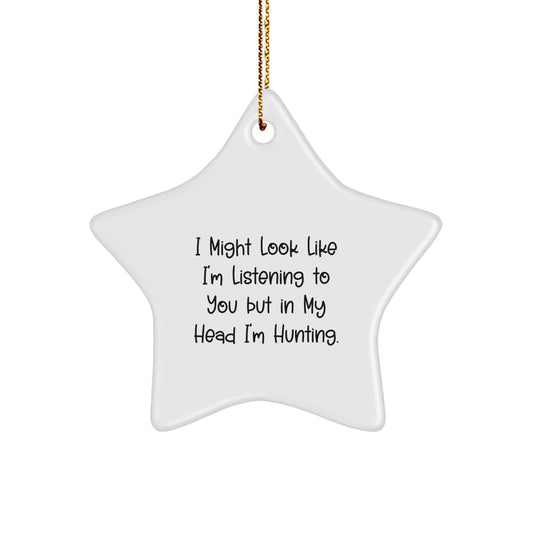 Funny Hunting Gift for Men 'I Might Look Like I'm Listening But In My Head I'm Hunting' Star Ornament for Christmas - Image 1