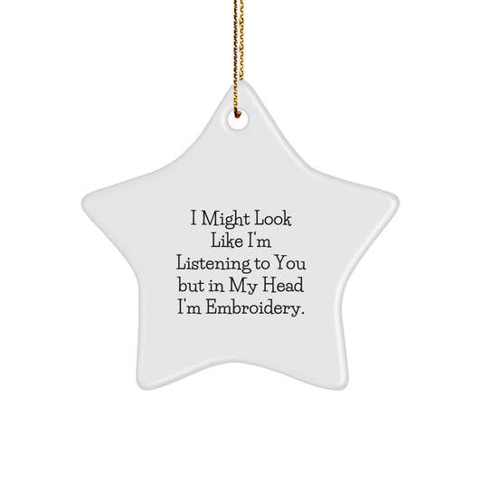 Funny Embroidery Star Ornaments Gifts from Friends for Women - I Might Look Like I'm Listening To You But In My Head I'm Embroidery. Christmas Unique Star Ornaments for Embroidery Enthusiasts - Image 1