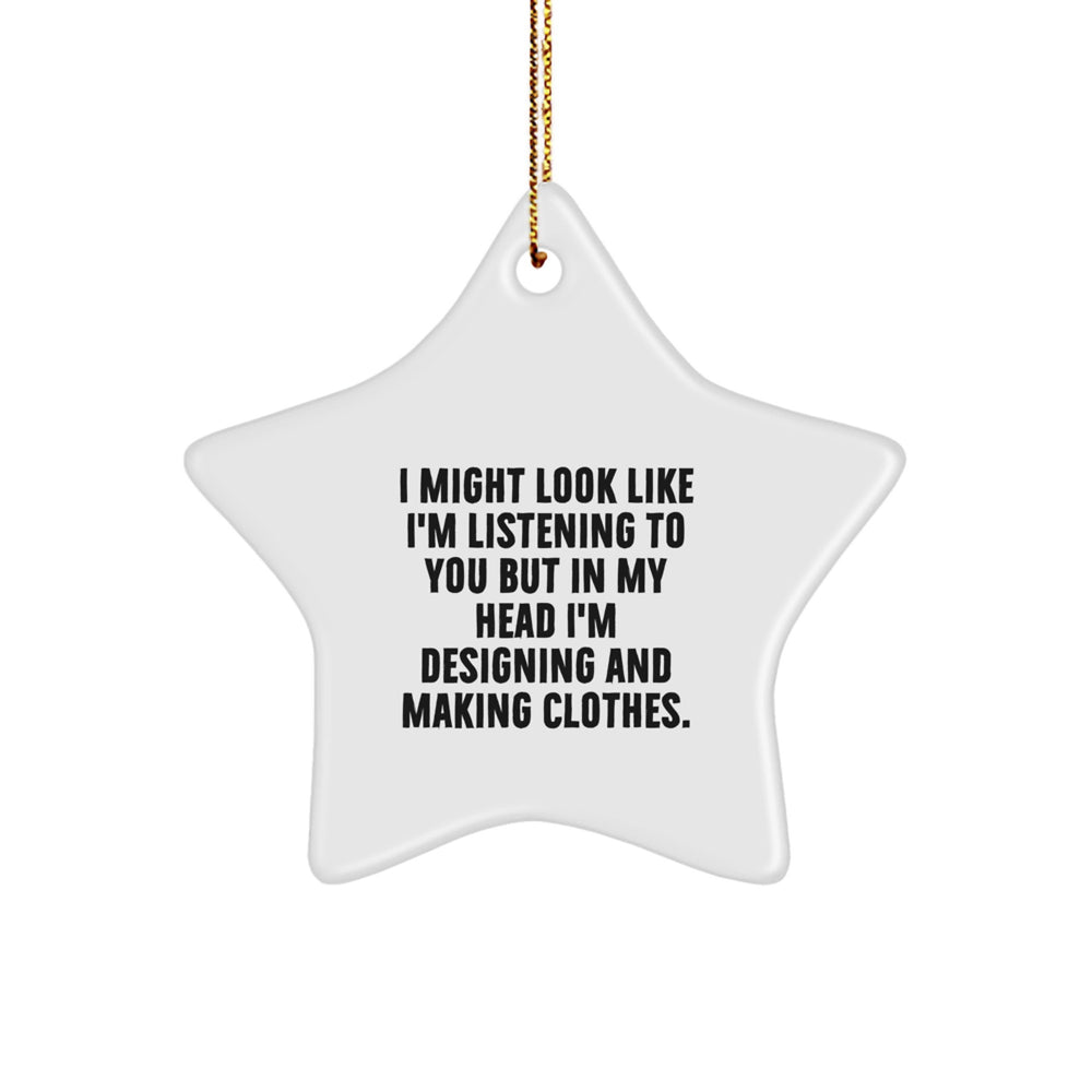 Designing and Making Clothes Gifts, Funny Star Ornament for Christmas, Inspirational Quote: Gifts from Men to Friends, Perfect for Designing and Making Clothes Enthusiasts - Image 1