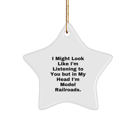 Funny Model Railroads Gifts for Men - Star Ornament 'I Might Look Like I'm Listening To You But In My Head I'm Model Railroads' - Christmas Unique Gifts from Friends - Image 1