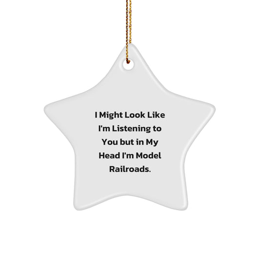 Funny Model Railroads Gifts from Friends for Christmas, I Might Look Like I'm Listening But In My Head I'm Model Railroads Star Ornament, White Color, Star Shaped - Image 1
