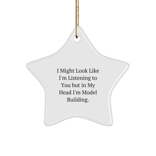 Funny Model Building Gifts for Men Friends Coworkers from Christmas Star Ornament I Might Look Like I'm Listening To You But In My Head I'm Model Building. - Image 1