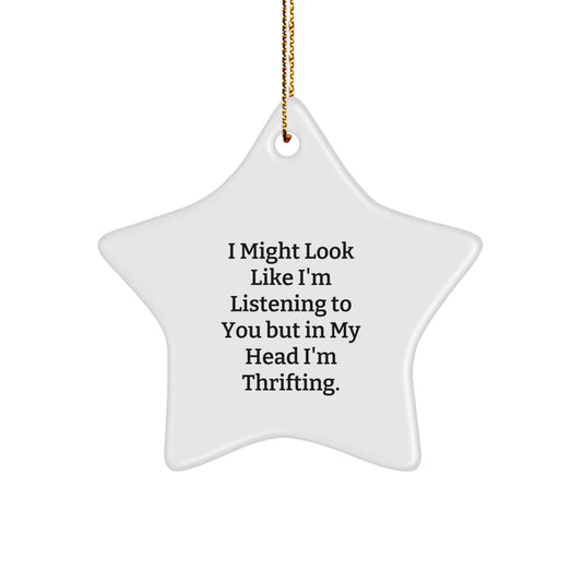 Thrifting Fun Star Ornament, Gifts from Friends for Thrifting Enthusiasts, 'I Might Look Like I'm Listening To You But In My Head I'm Thrifting' Quote, Christmas Unique Gifts - Image 1