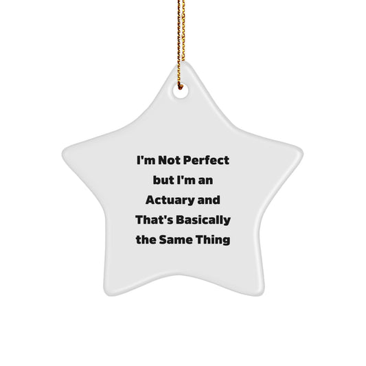 Funny Actuary Gifts from Friends, Unique Star Ornament for Christmas, 'I'm Not Perfect But I'm An Actuary' - Image 1