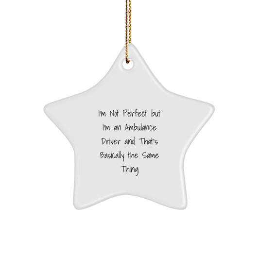 Funny Ambulance Driver Gifts - Star Ornament for Ambulance Driver Friends and Family - 'I'm Not Perfect But I'm An Ambulance Driver And That's Basically The Same Thing' Christmas Ornament - Image 1
