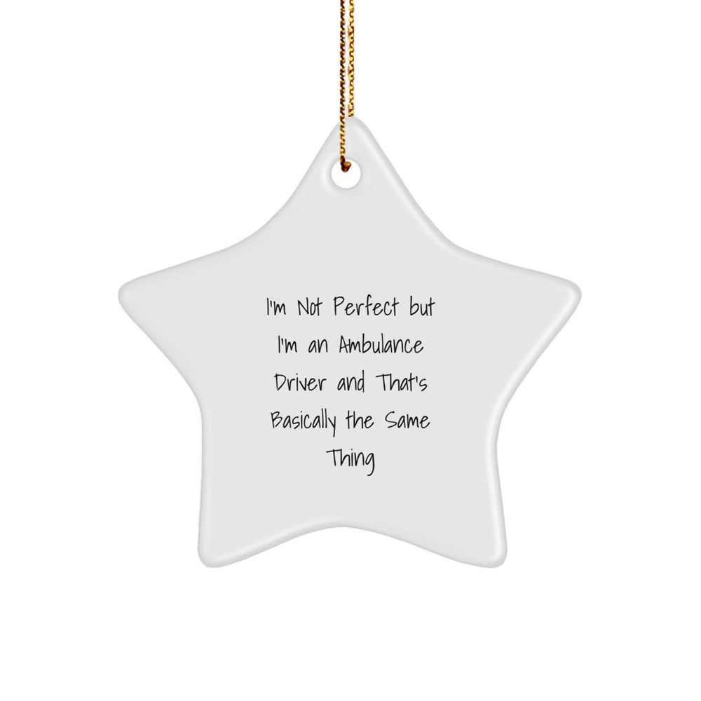 Funny Ambulance Driver Gifts - Star Ornament for Ambulance Driver Friends and Family - 'I'm Not Perfect But I'm An Ambulance Driver And That's Basically The Same Thing' Christmas Ornament - Image 1