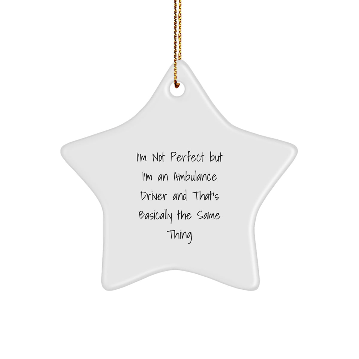 Funny Ambulance Driver Gifts - Star Ornament for Ambulance Driver Friends and Family - 'I'm Not Perfect But I'm An Ambulance Driver And That's Basically The Same Thing' Christmas Ornament - Image 1