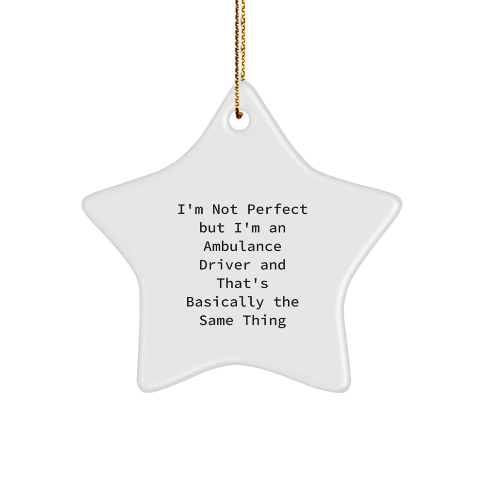 Funny Ambulance Driver Gifts from Friends - Star Ornament with 'I'm Not Perfect But I'm An Ambulance Driver And That's Basically The Same Thing' Quote for Christmas - Image 1
