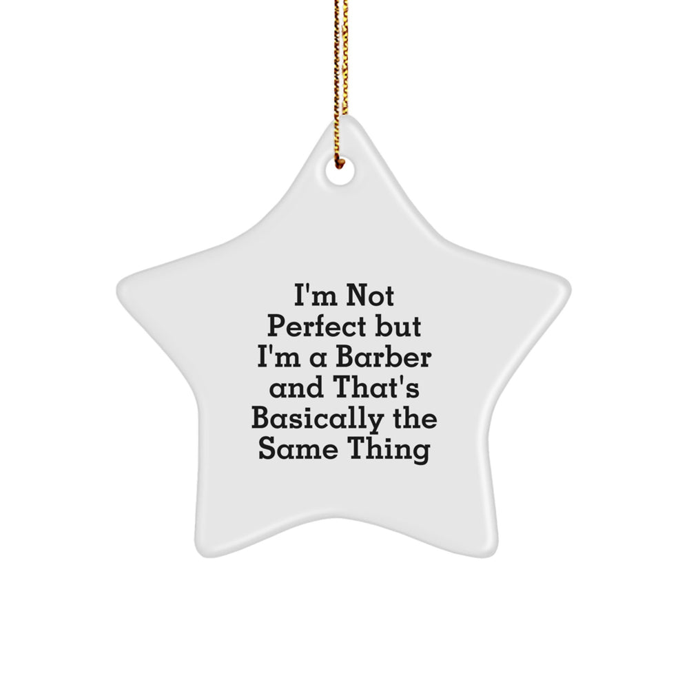 Funny Barber Gifts for Men - I'm Not Perfect But I'm A Barber Star Ornament, Gifts from Family for Christmas - Image 1