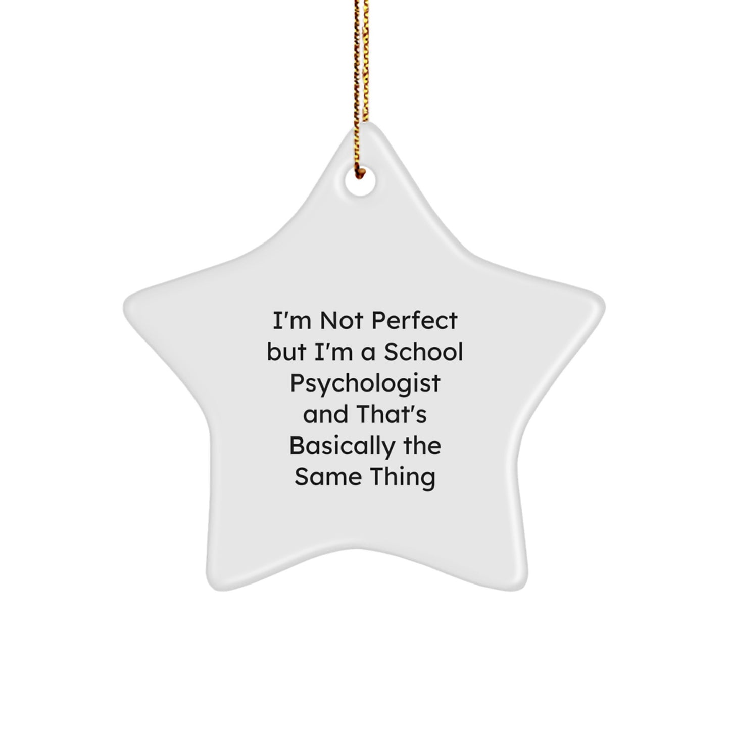 Funny School Psychologist Star Ornament, Ideal Gifts from Family, Friends or Coworkers for School Psychologist Friends and Colleagues, I'm Not Perfect But I'm A School Psychologist - Image 1