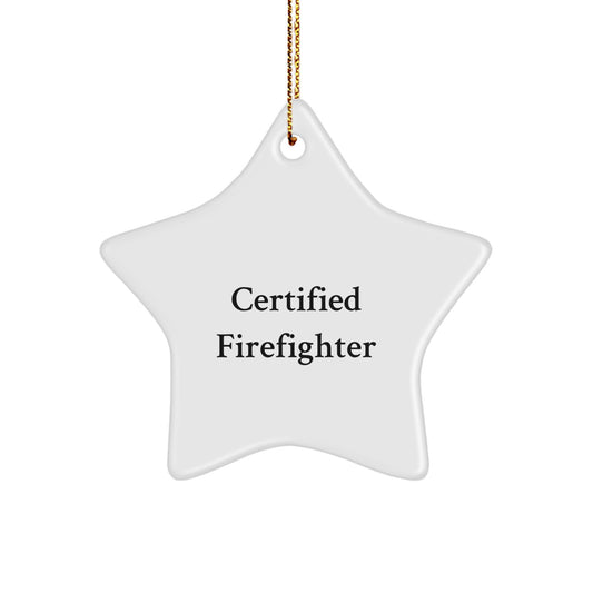 Certified Firefighter Star Ornament, Funny Quote Gifts from Men to Firefighter Friends, Christmas Unique Gifts - Image 1