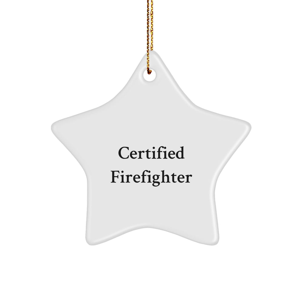 Certified Firefighter Star Ornament, Funny Quote Gifts from Men to Firefighter Friends, Christmas Unique Gifts - Image 1