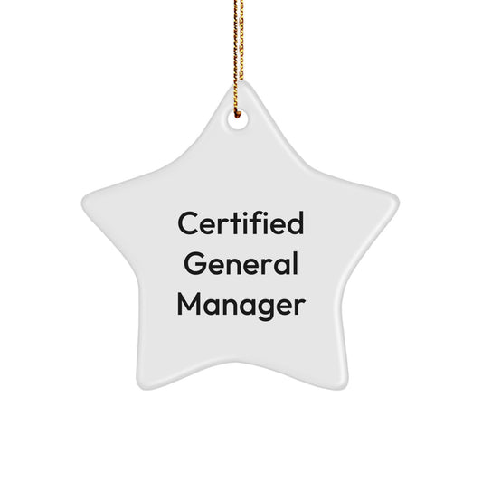 Funny Quote Gifts from General Managers for Christmas Star Ornaments for General Managers, 'Certified General Manager' Funny Quote, 3.25" Tall, 1/8" Thick, Lightweight Star Ornament - Image 1