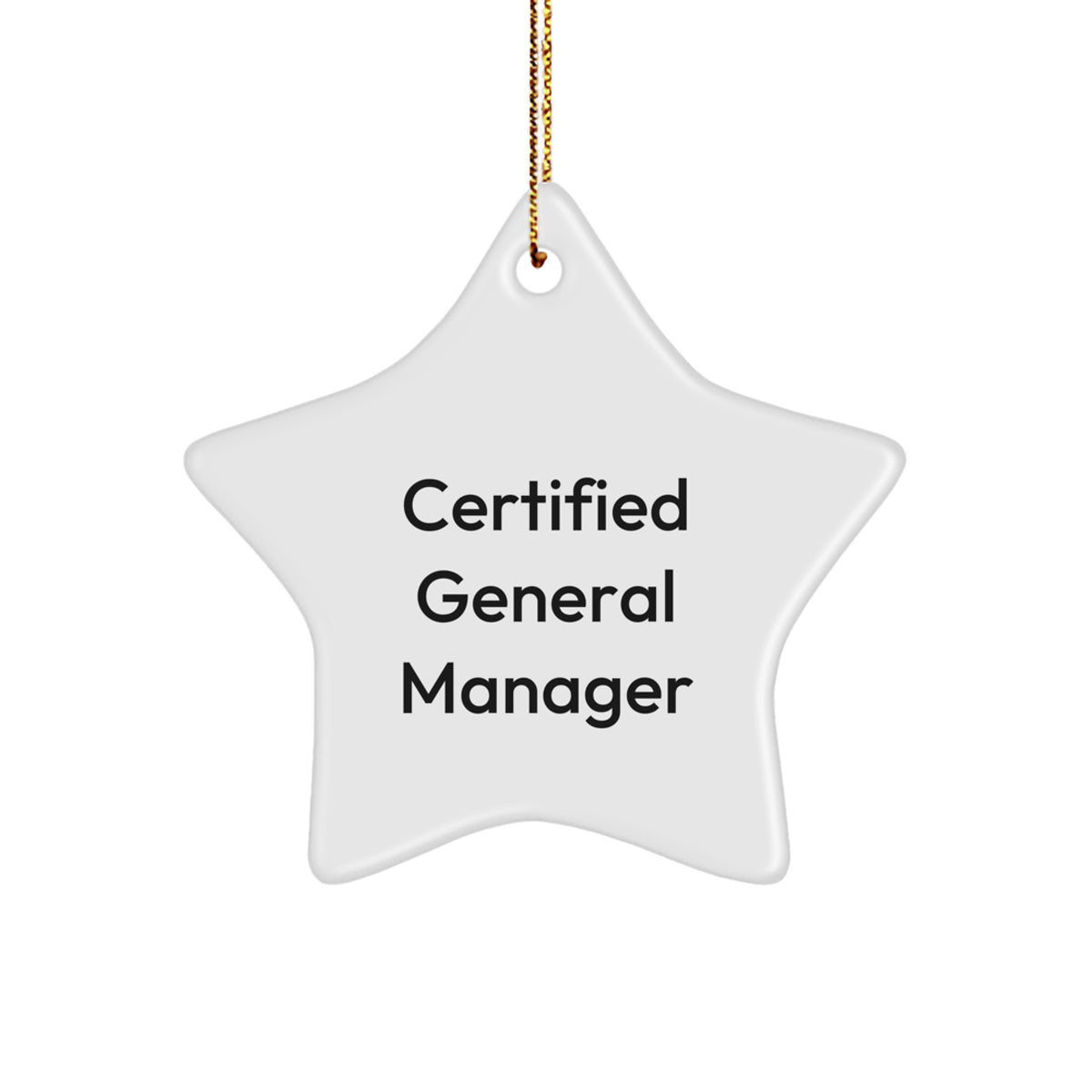 Funny Quote Gifts from General Managers for Christmas Star Ornaments for General Managers, 'Certified General Manager' Funny Quote, 3.25" Tall, 1/8" Thick, Lightweight Star Ornament - Image 1