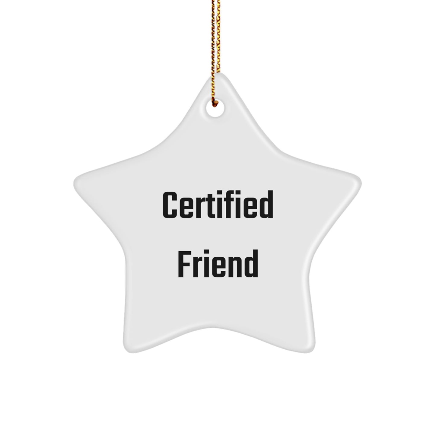 Funny Certified Friend Star Ornament Gifts from Friends, Perfect Christmas Unique Gifts for Men, Women, or Family, Star Shaped Decor with Sublimation Printing - Image 1