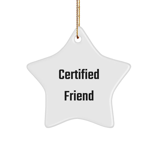 Funny Certified Friend Star Ornament Gifts from Friends, Perfect Christmas Unique Gifts for Men, Women, or Family, Star Shaped Decor with Sublimation Printing - Image 1