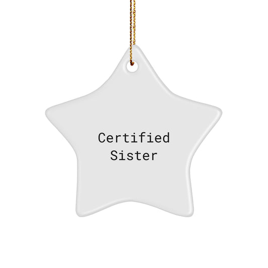 Certified Sister Funny Quote Star Ornament, Gifts for Sister from Sister, Sister Christmas Unique Decorations - Image 1
