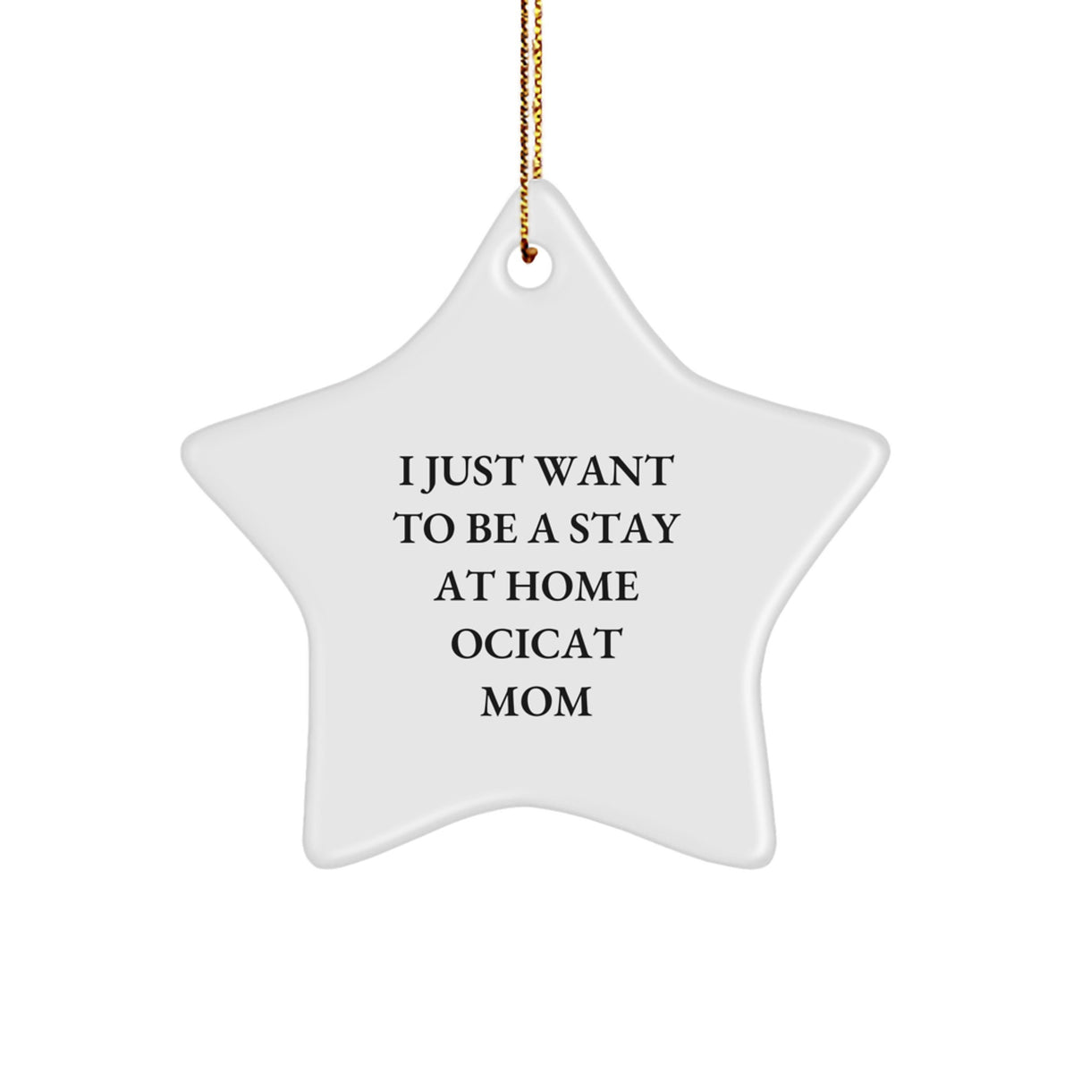 Funny Ocicat Lover Gift Idea, I Just Want To Be A Stay At Home Ocicat Mom, Star Ornament, Christmas Unique Gifts from Family - Image 1