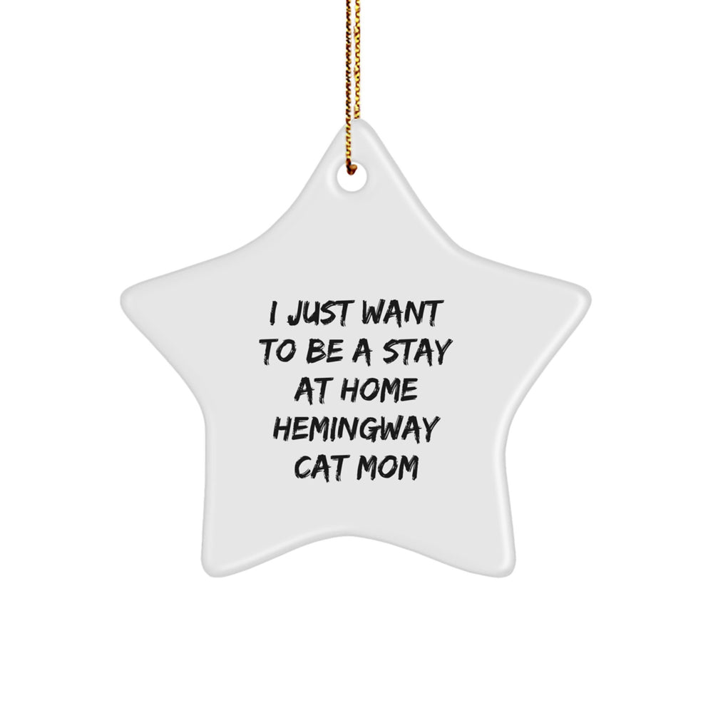 Funny Hemingway Cat Mom Gifts, I Just Want To Be A Stay At Home Hemingway Cat Mom Star Ornament, Christmas Unique Gifts from Women to Friends - Image 1