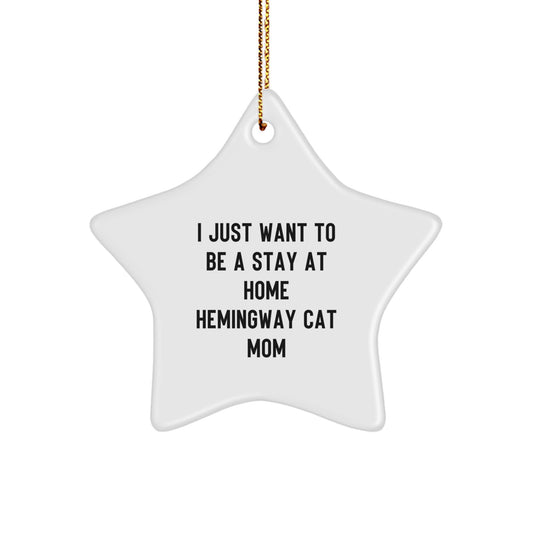 Hemingway Cat Mom Gifts, Funny Star Ornament for Christmas, 'I Just Want To Be A Stay At Home Hemingway Cat Mom' Quote, Gifts from Men to Women, Family, Friends - Image 1