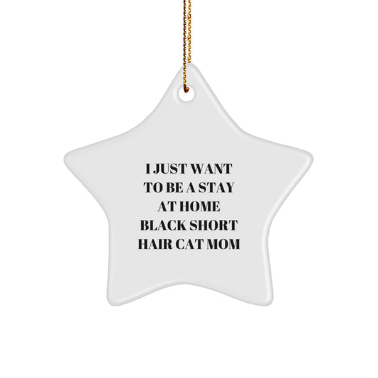 Funny Black Short Hair Cat Mom Gifts - I Just Want To Be A Stay At Home Black Short Hair Cat Mom Star Ornament, Christmas Unique Gifts from Friends to Family - Image 1