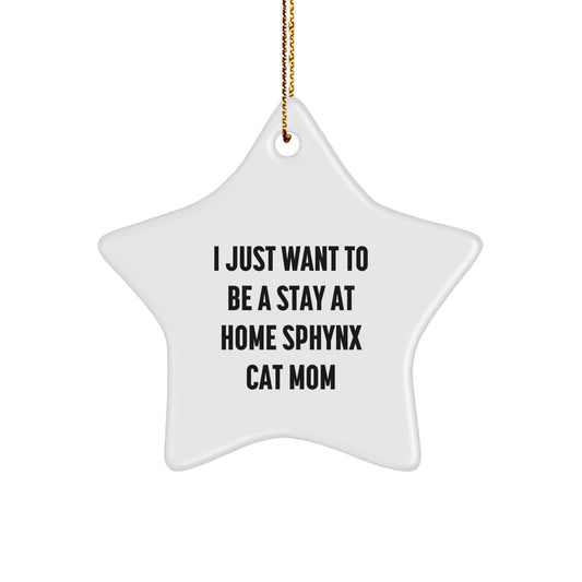 Sphynx Cat Mom Gifts from Friends for Sphynx Cat Lovers - 'I Just Want To Be A Stay At Home Sphynx Cat Mom' Star Ornament, White, Christmas Unique Gifts - Image 1