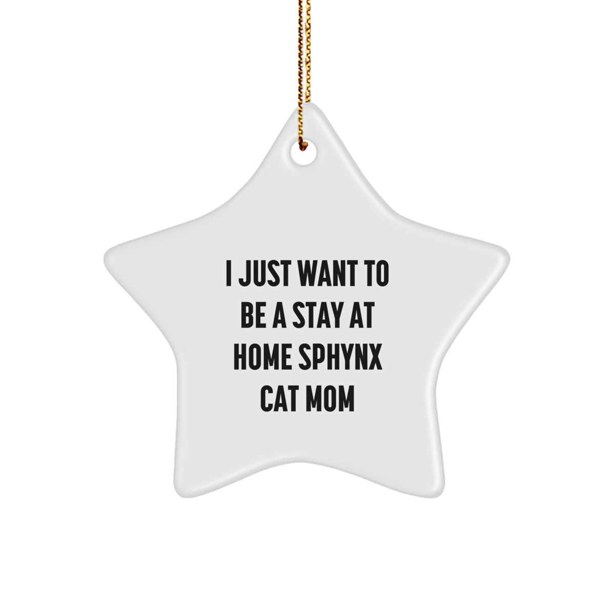 Sphynx Cat Mom Gifts from Friends for Sphynx Cat Lovers - 'I Just Want To Be A Stay At Home Sphynx Cat Mom' Star Ornament, White, Christmas Unique Gifts - Image 1