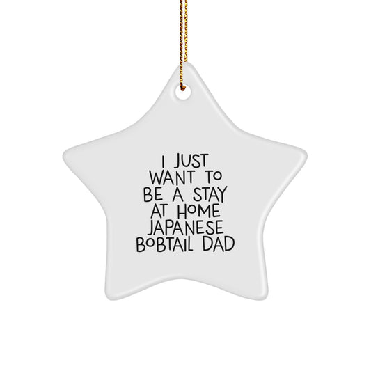 Japanese Bobtail Cat Dad Gifts for Christmas, Funny Star Ornament from Men to Men, 'I Just Want To Be A Stay At Home Japanese Bobtail Dad' Quote Decoration - Image 1
